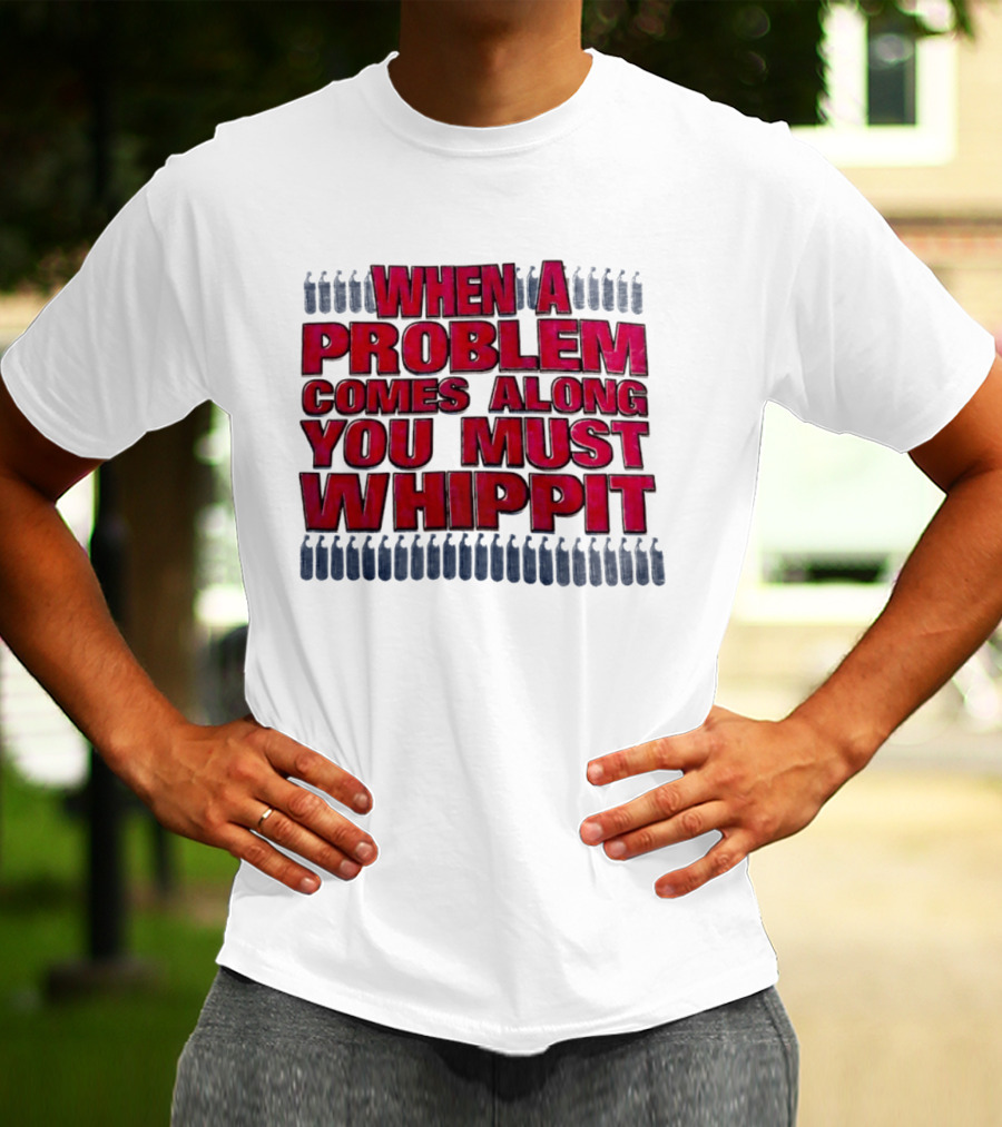 When A Problem Comes Along You Must Whippet Nitrous Oxide T-Shirt