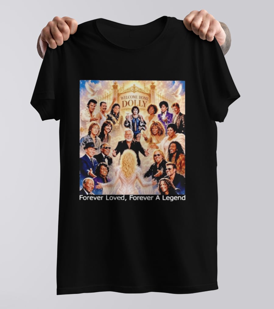 Welcome Home Dolly Legends Forever Loved Forever A Legend T-Shirt