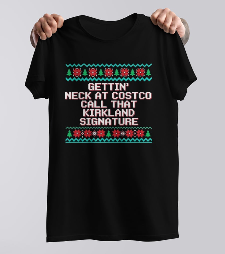 Gettin' Neck At Costco Call That Kirkland Signature T-Shirt