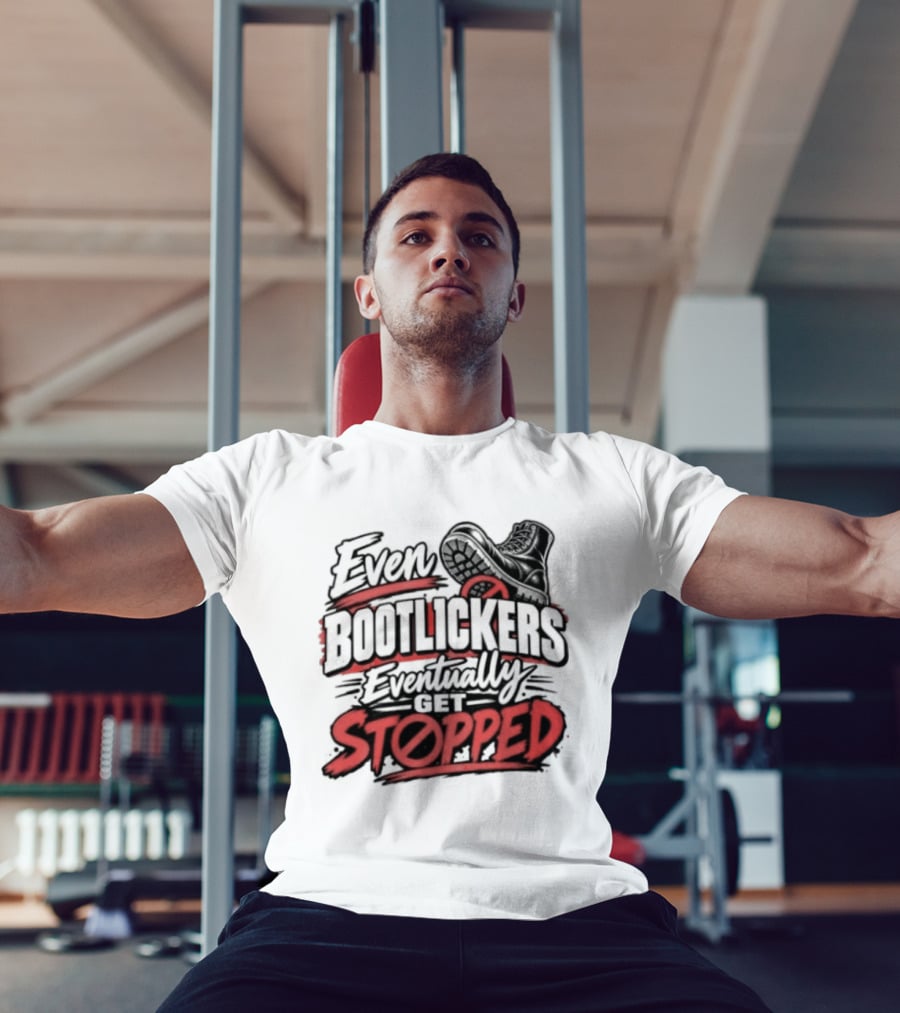 Even Bootlickers Eventually Get Stopped Bold Black And Red T-Shirt