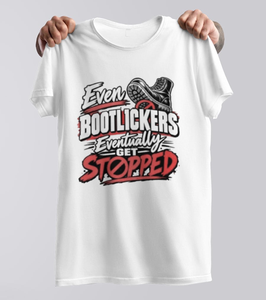 Even Bootlickers Eventually Get Stopped Bold Black And Red T-Shirt