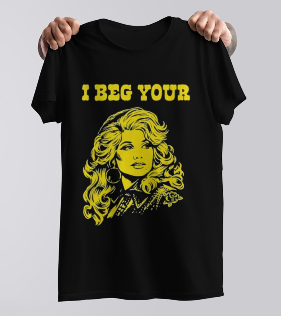 I Beg Your Dolly Parton Country Music T-Shirt