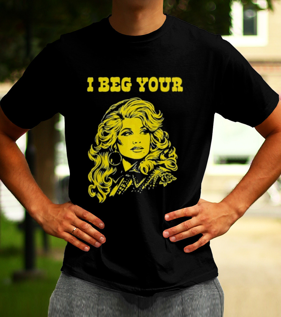 I Beg Your Dolly Parton Country Music T-Shirt