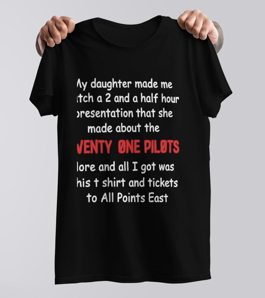 My Daughter Made Me A 2 And A Half Hour Presentation About The Twenty One Pilots Lore And All I Got Was This And Tickets To All Points East T-Shirt
