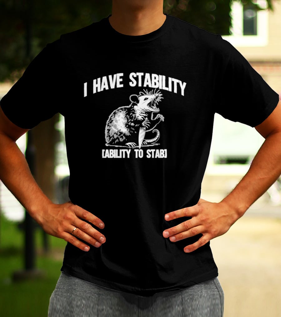 I Have Stability Ability To Stab Opossum With Knife Humor T-Shirt