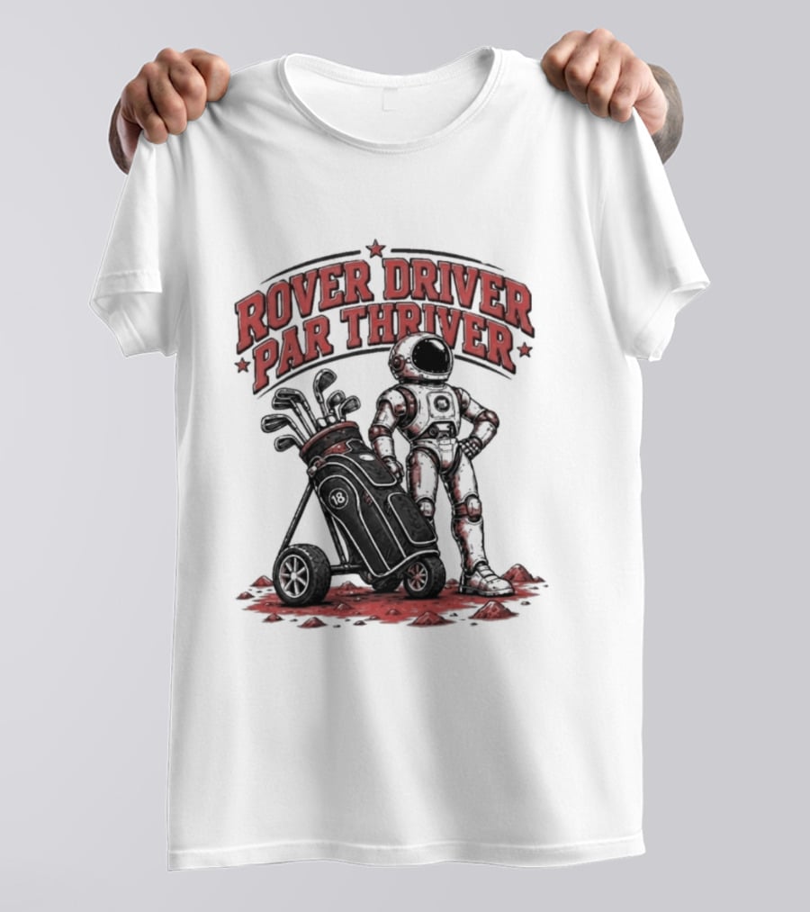 Rover Driver Par Thriver Astronaut Golfing Adventure T-Shirt