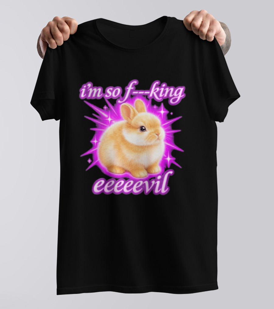 I'm So F King Eeeeevil Bunny T-Shirt