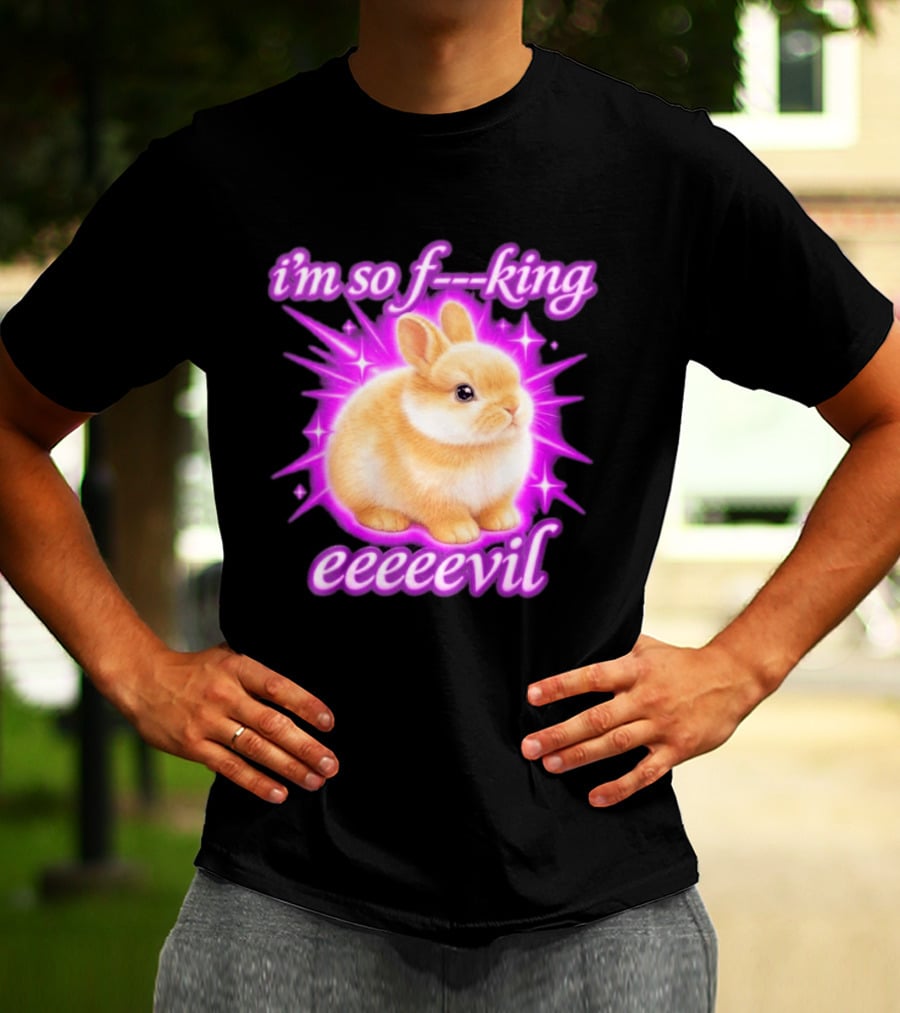 I'm So F King Eeeeevil Bunny T-Shirt