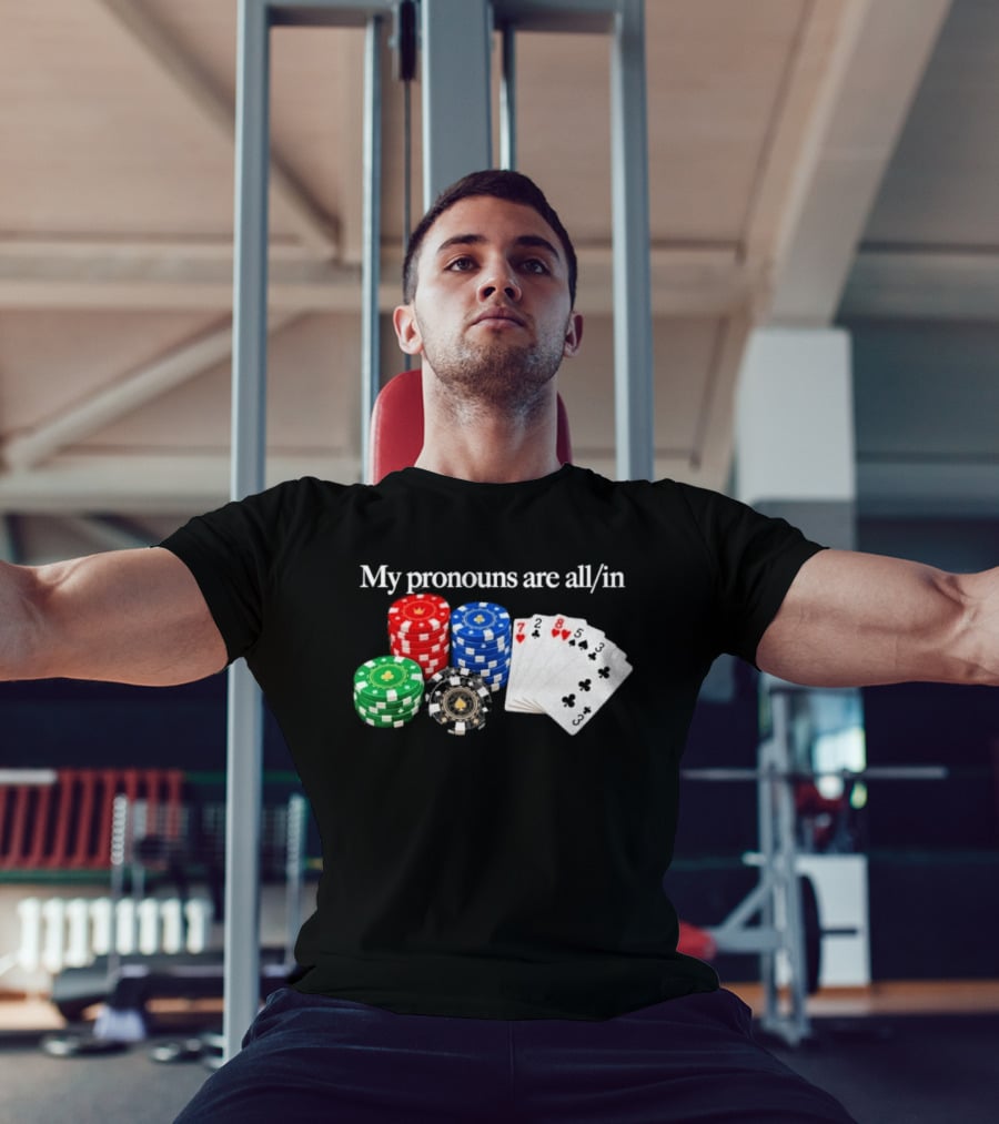 My Pronouns Are All In Poker Chips And Playing Cards T-Shirt