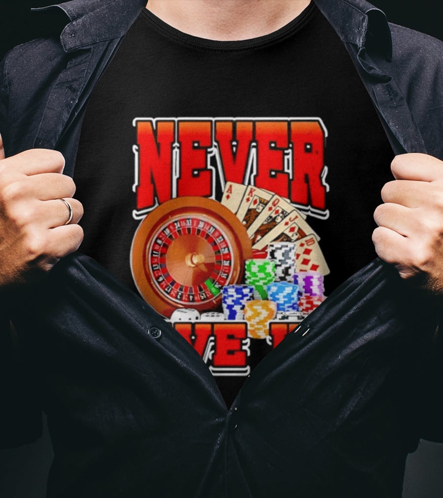 Never Give Up Casino Roulette Cards Poker Chips T-Shirt