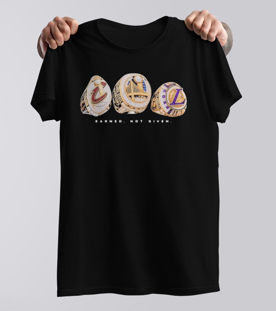 Cavaliers Golden State LA Lakers Championship Rings Earned Not Given T-Shirt