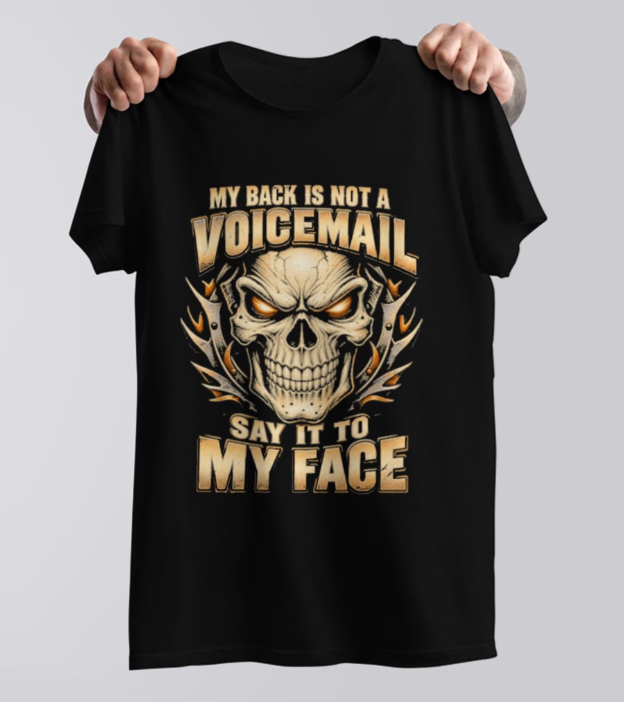 My Back Is Not A Voicemail Skull Say It To My Face T-Shirt