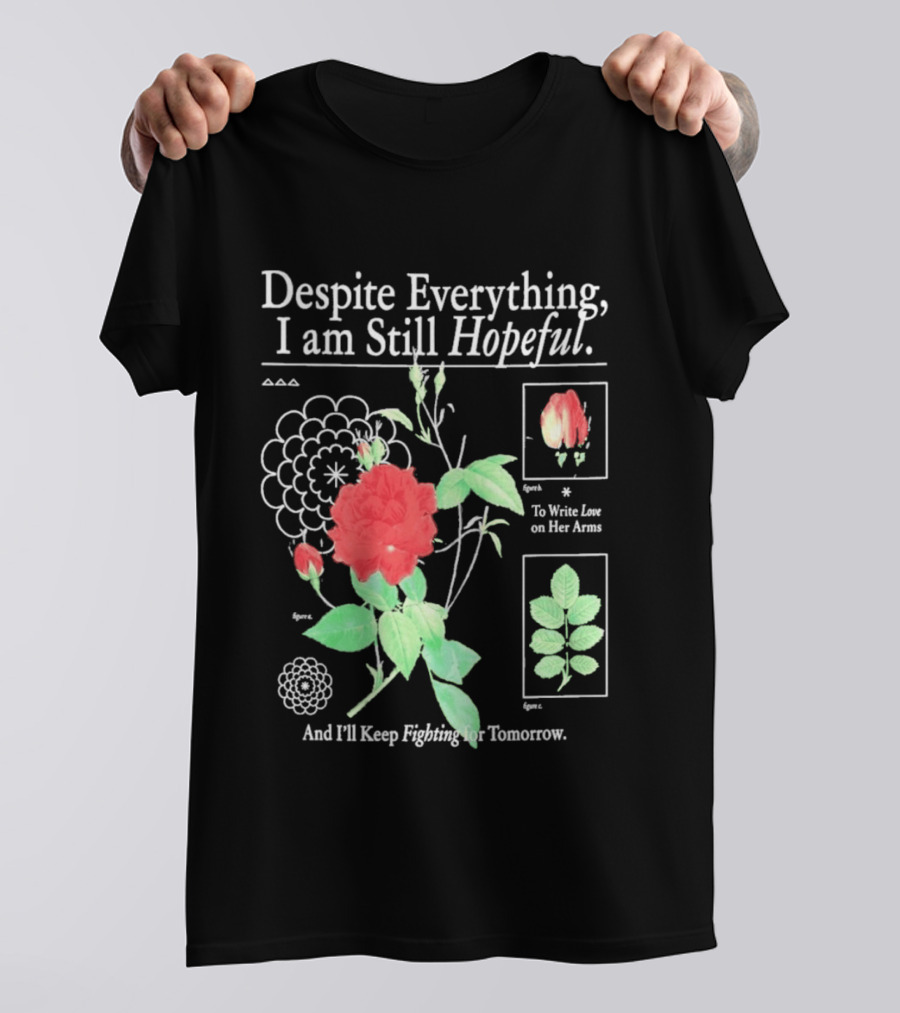 Despite Everything I Am Still Hopeful To Write Love On Her Arms And I'll Keep Fighting For Tomorrow T-Shirt