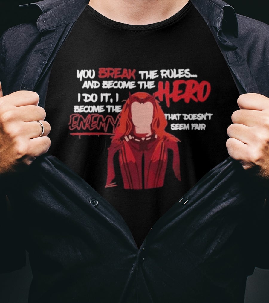 You Break The Rules And Become The Hero I Do It I Become The Enemy T-Shirt
