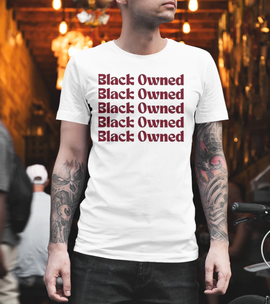 Black Owned Black Owned Black Owned Black Owned Black Owned T-Shirt