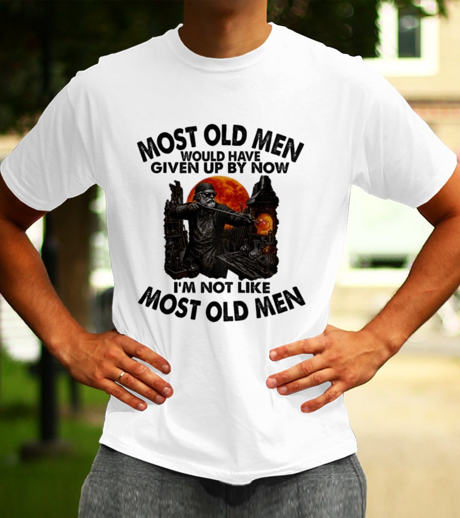 Glassblower Most Old Men Would Have Given Up By Now I'm Not Like Most Old Men T-Shirt