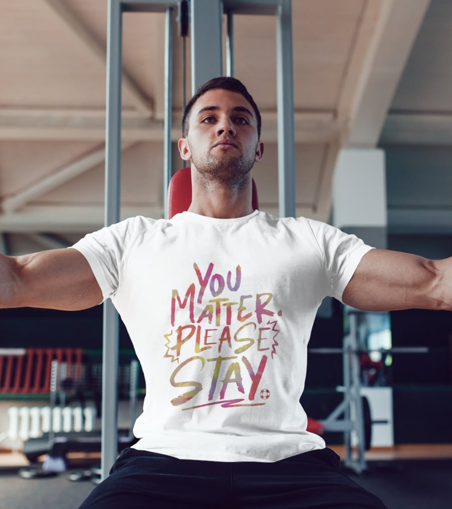 You Matter Please Stay Expressive Colorful Encouragement T-Shirt