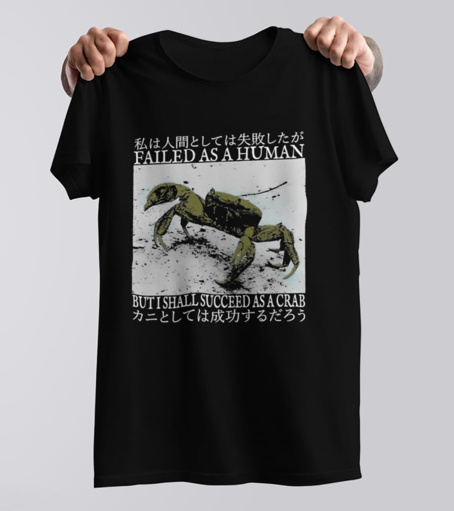 Failed As A Human But I Shall Succeed As A Crab Kanji T-Shirt
