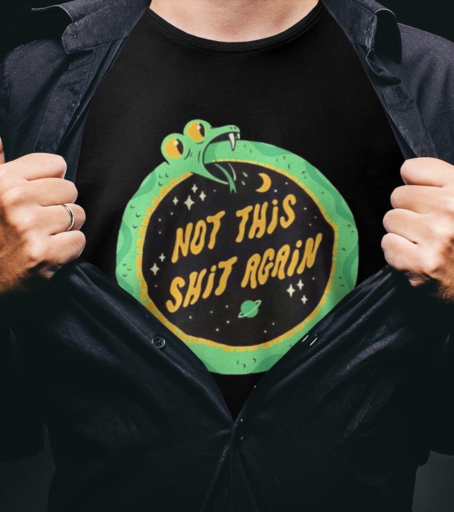 Not This Shit Again Snake Circular Design With Moon And Planet T-Shirt