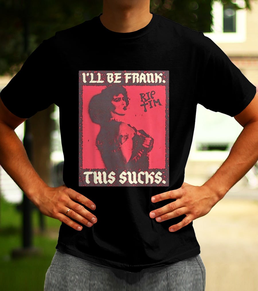 I'll Be Frank Rip Tim This Sucks T-Shirt