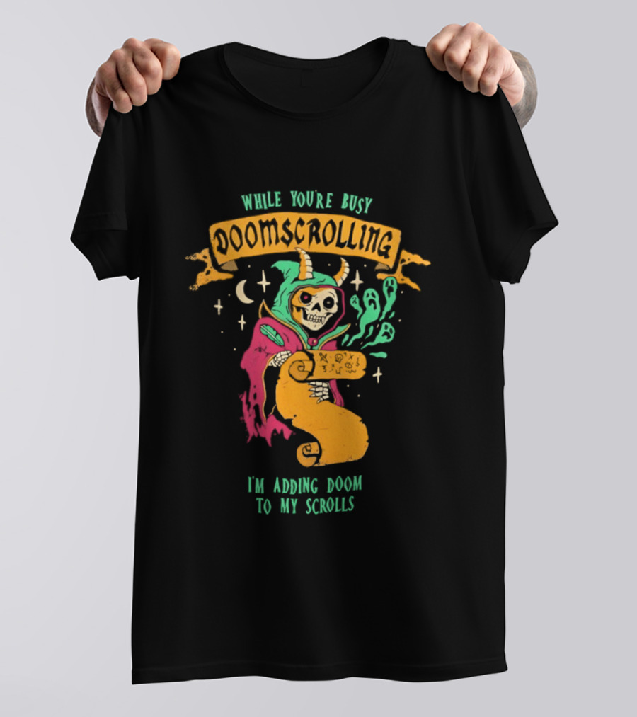 While You're Busy Doomscrolling I'm Adding Doom To My Scrolls Skeleton Wizard And Magic T-Shirt