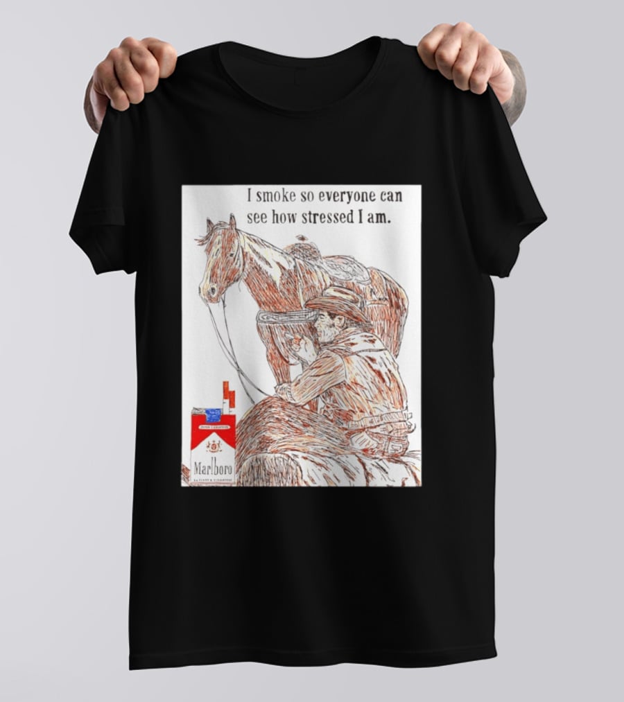 I Smoke So Stressed I Am Marlboro Cowboy Horse T-Shirt
