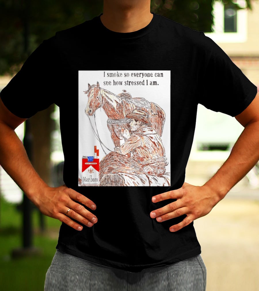 I Smoke So Stressed I Am Marlboro Cowboy Horse T-Shirt