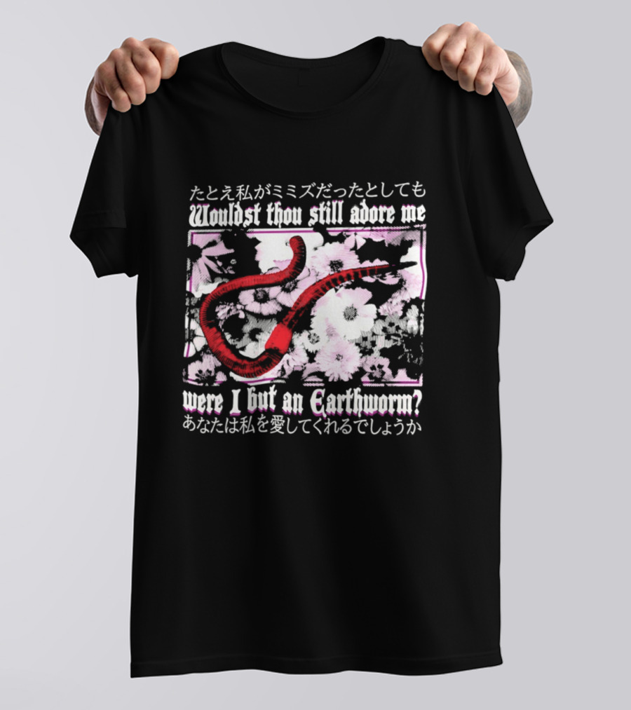 Wouldst Thou Still Adore Me Were I But An Earthworm Red Floral Japanese T-Shirt