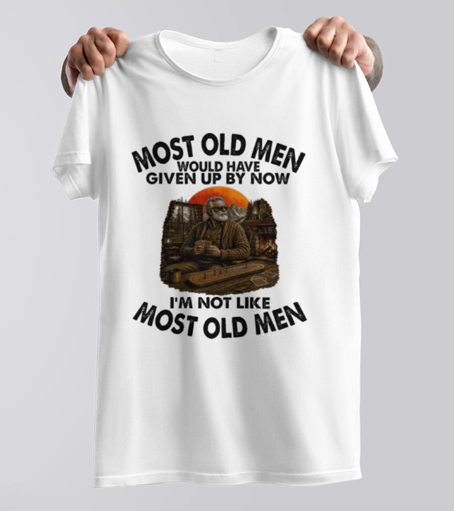 Cribbage Most Old Men Would Have Given Up By Now I'm Not Like Most Old Men T-Shirt