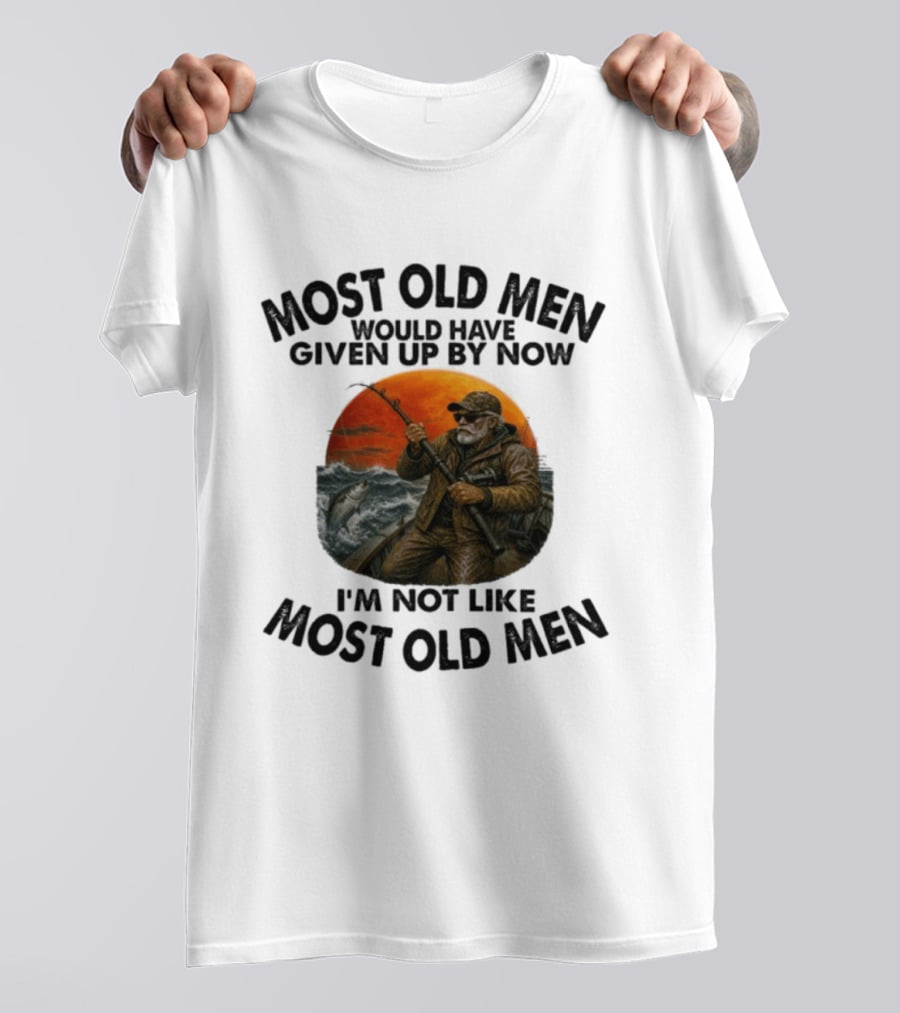 Most Old Men Would Have Given Up By Now I'm Not Like Most Old Men Deep Sea Fishing T-Shirt