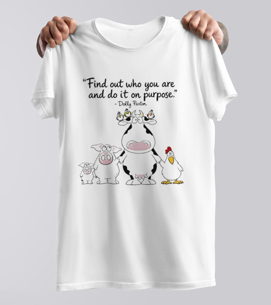 Find Out Who You Are And Do It On Purpose Dolly Parton Cow Pig Chicken Birds T-Shirt