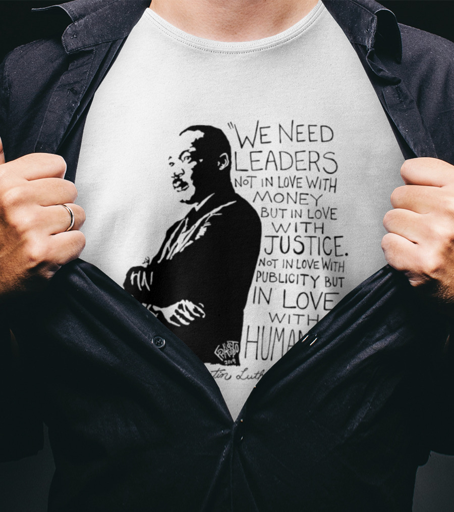 Martin Luther King Quote Leaders In Love With Justice And Humanity T-Shirt