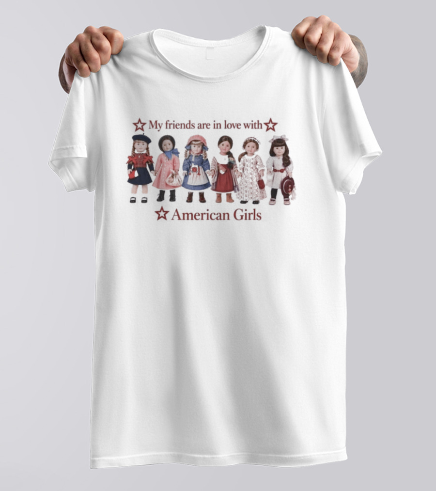My Friends Are In Love With American Girls Nostalgic Doll T-Shirt