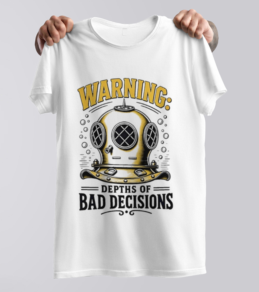 Warning Deep Sea Diver Helmet Depths Of Bad Decisions T-Shirt