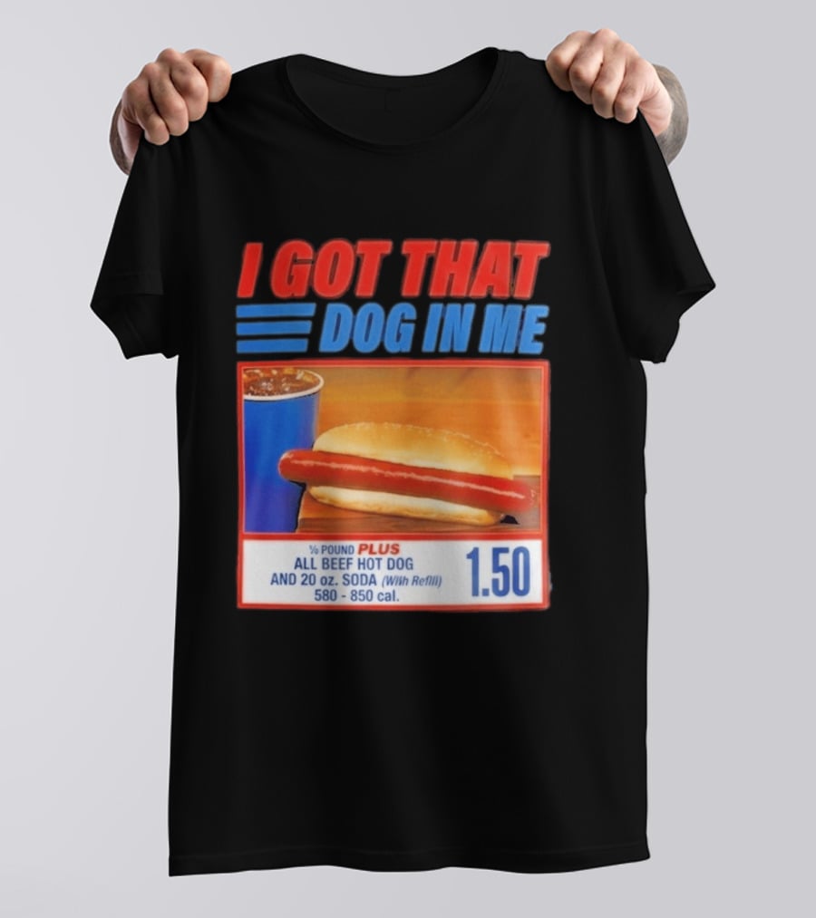 I Got That Dog In Me All Beef Hot Dog Pound Plus Soda T-Shirt