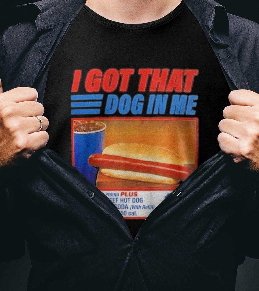 I Got That Dog In Me All Beef Hot Dog Pound Plus Soda T-Shirt
