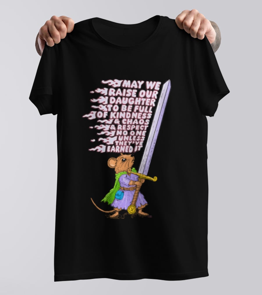 May We Raise Our Daughter To Be Full Of Kindness Chaos And Respect Sword Wielding Mouse T-Shirt
