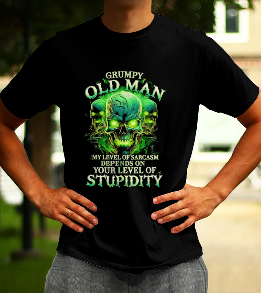 Grumpy Old Man My Level Of Sarcasm Depends On Your Level Of Stupidity Skull Green T-Shirt