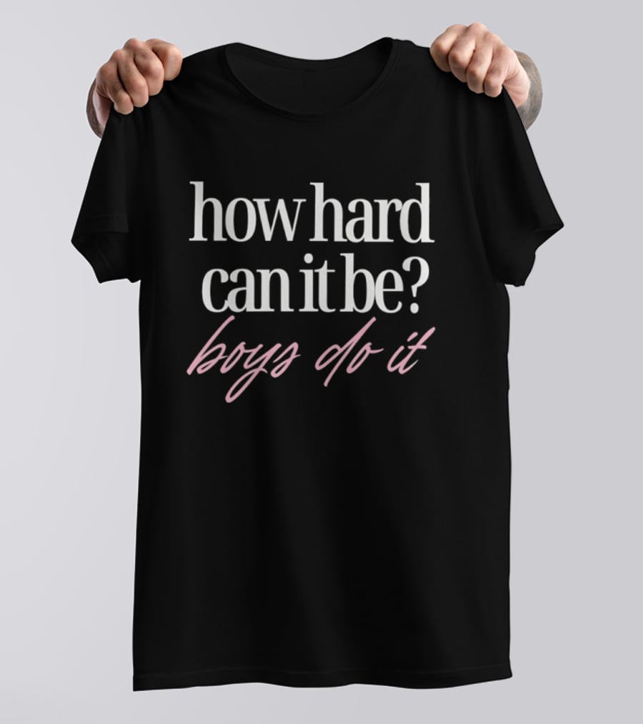 How Hard Can It Be Boys Do It T-Shirt