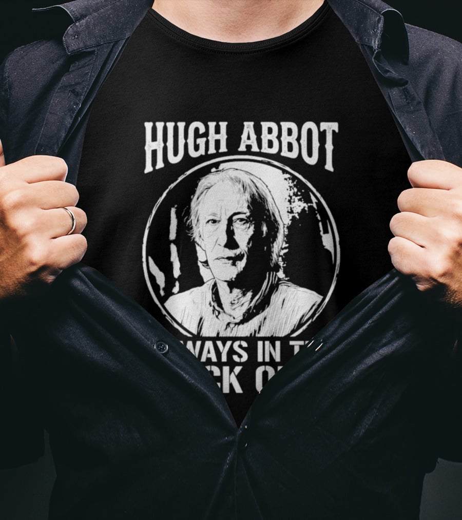 Hugh Abbot Always In The Thick Of It T-Shirt