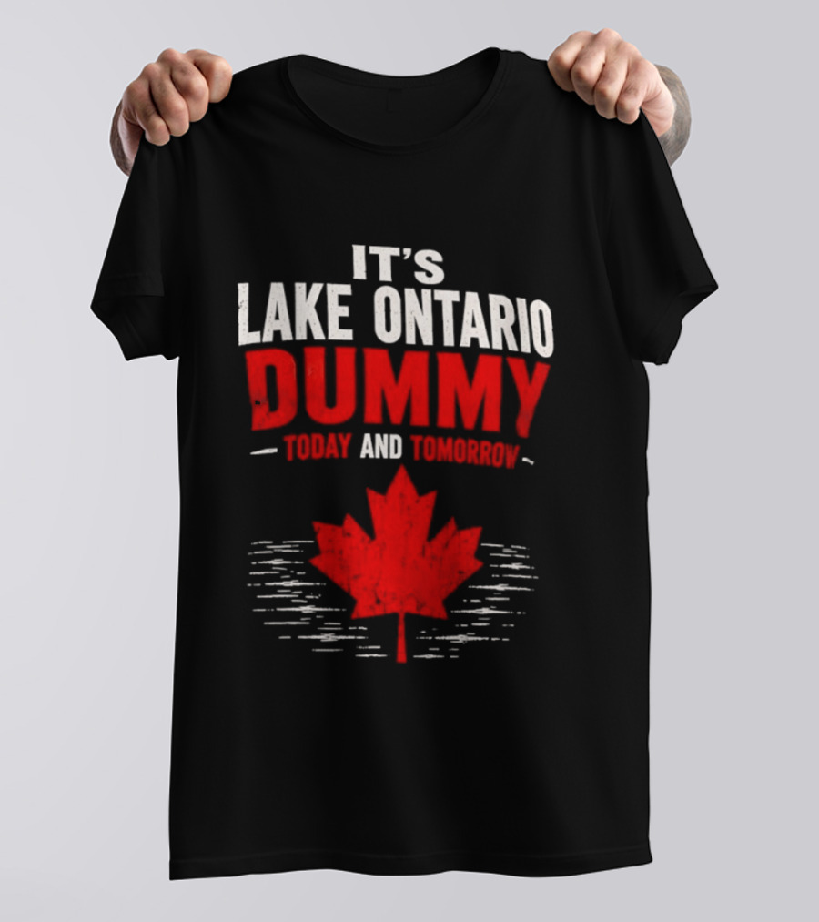 Lake Ontario Dummy Today Tomorrow Canada Maple Leaf T-Shirt