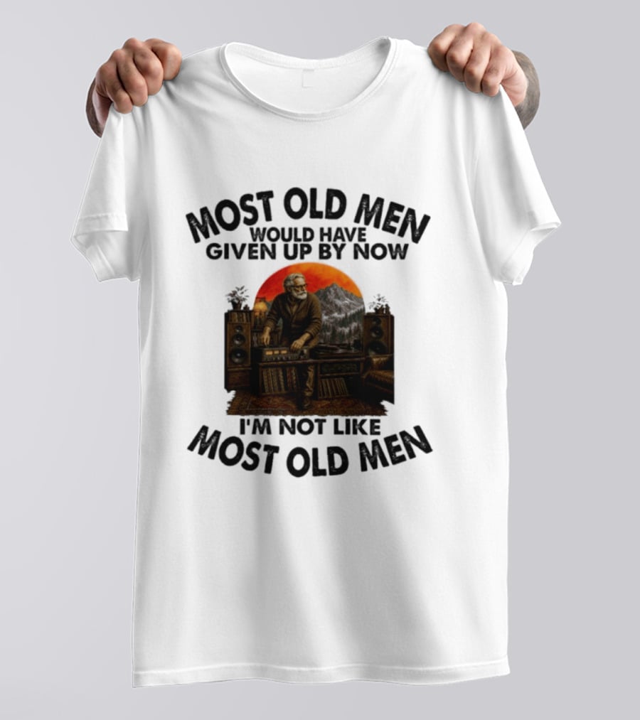 Audiophile Most Old Men Would Have Given Up By Now I'm Not Like Most Old Men Vintage Music Lover T-Shirt