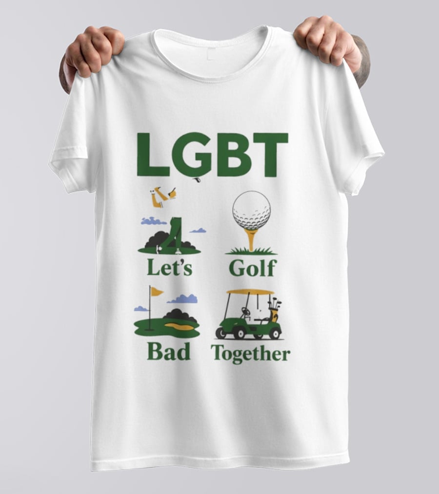 LGBT Let's Golf Bad Together Golf Cart And Flag Hole T-Shirt
