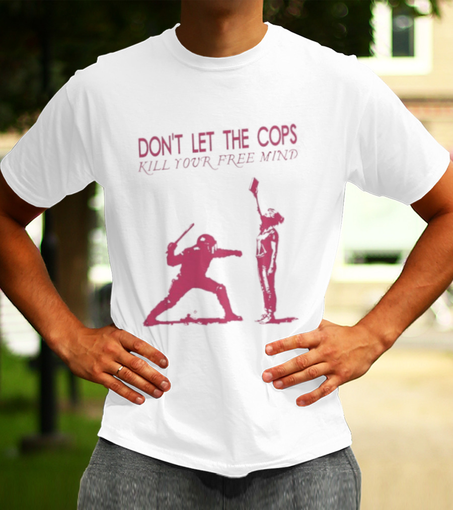 Don't Let The Cops Kill Your Free Mind Distressed Silhouette Fight Rebellion T-Shirt