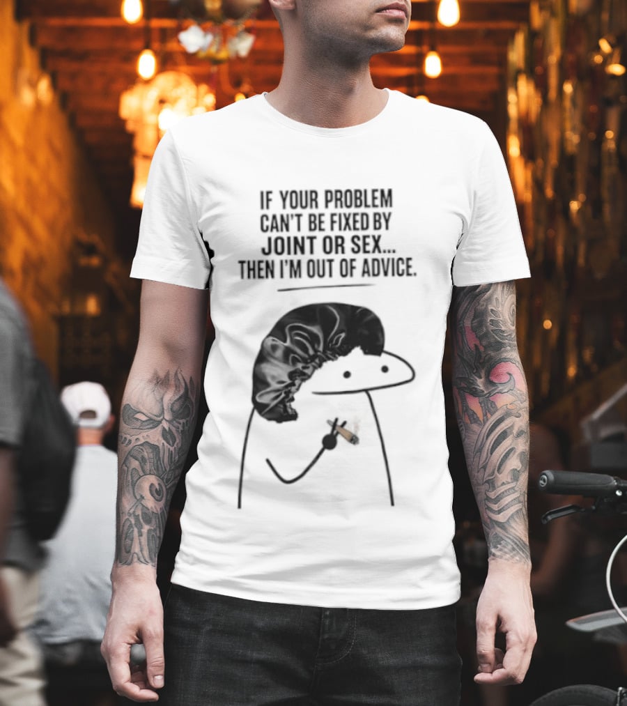 If Your Problem Can't Be Fixed By Joint Or Sex Then I'm Out Of Advice Stick Figure Humor T-Shirt