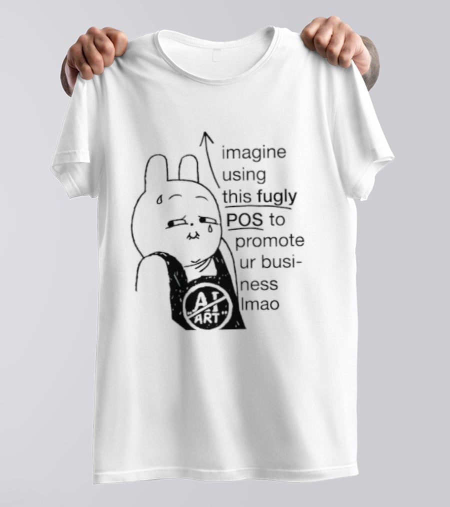 Imagine Using This Fugly POS To Promote Ur Business Lmao T-Shirt