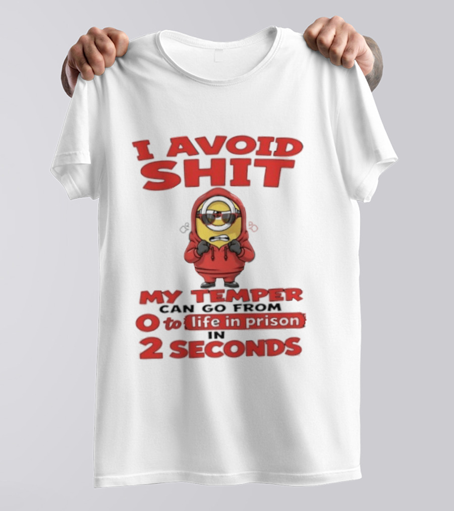 I Avoid Shit My Temper Can Go From 0 To Life In Prison In 2 Seconds Minions T-Shirt