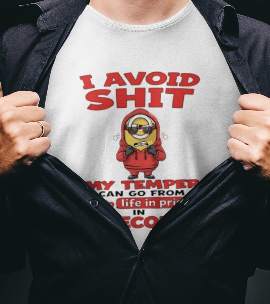 I Avoid Shit My Temper Can Go From 0 To Life In Prison In 2 Seconds Minions T-Shirt