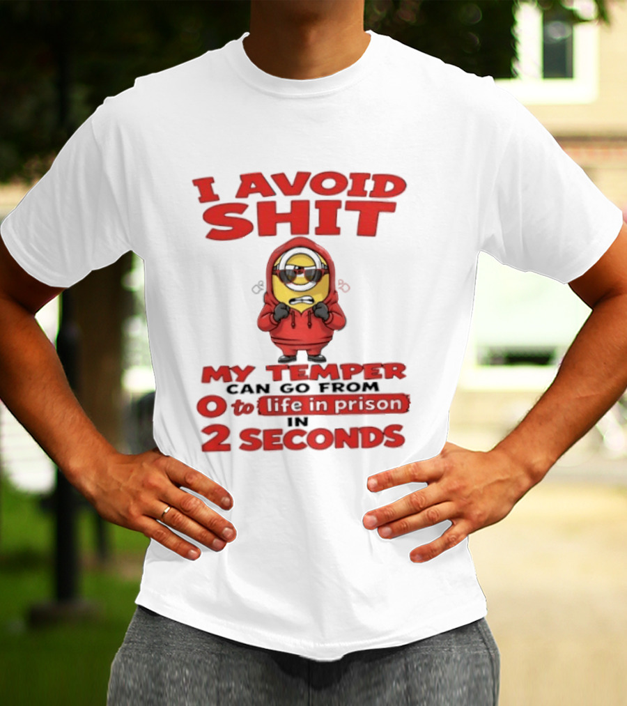 I Avoid Shit My Temper Can Go From 0 To Life In Prison In 2 Seconds Minions T-Shirt