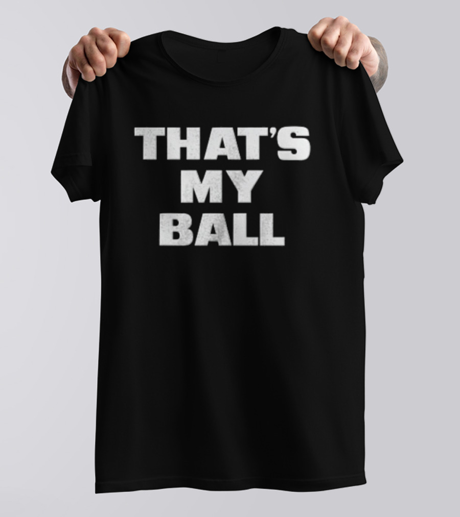 That's My Ball T-Shirt